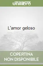 Direttamente Dal Produttore L‘amor geloso