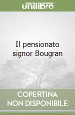 Il pensionato signor Bougran Spedito Oggi