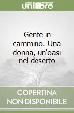 Sconto Gente in cammino. Una donna, un‘oasi nel deserto