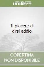 Acquista Ora Il piacere di dirsi addio
