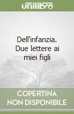 Dell‘infanzia. Due lettere ai miei figli Non Perdere