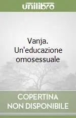Più Venduto Vanja. Un‘educazione omosessuale