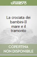 Acquista Ora La crociata dei bambini-Il mare e il tramonto