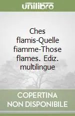 Ches flamis-Quelle fiamme-Those flames. Ediz. multilingue Economico