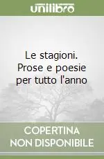 Le stagioni. Prose e poesie per tutto l‘anno Subito Disponibile