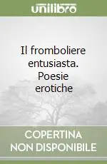 Il fromboliere entusiasta. Poesie erotiche Quantità Limitata