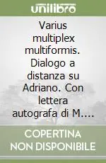 Varius multiplex multiformis. Dialogo a distanza su Adriano. Con lettera autografa di M. Yourcenar Prezzo Basso