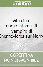Vita di un uomo infame. Il vampiro di Chennevières-sur-Marne Sconto