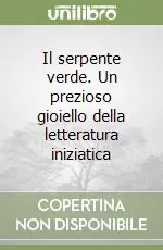 Il serpente verde. Un prezioso gioiello della letteratura iniziatica Promozione Esclusiva