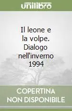 Il leone e la volpe. Dialogo nell‘inverno 1994 Nuova Collezione