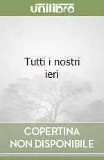 Tutti i nostri ieri Subito Disponibile