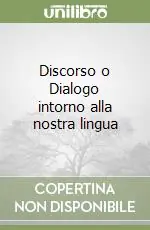 Discorso o Dialogo intorno alla nostra lingua Nuova Collezione