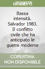 Bassa intensità. Salvador 1983. Il conflitto civile che ha anticipato le guerre moderne Compra Oggi Stesso