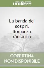 La banda dei sospiri. Romanzo d‘infanzia Affare
