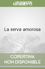 Spedito Oggi La serva amorosa