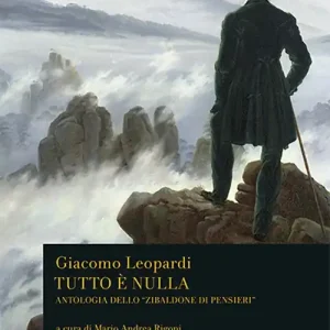 Ultime Pezzi Tutto è nulla. Antologia dello «Zibaldone di pensieri»