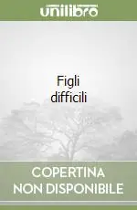 Figli difficili Promozione Esclusiva