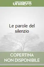 Le parole del silenzio Subito Disponibile