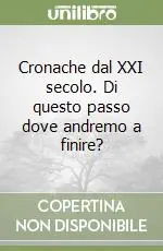 Cronache dal XXI secolo. Di questo passo dove andremo a finire? Novità