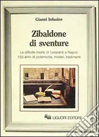 Offerta Zibaldone di sventure. La difficile Morte di Leopardi a Napoli 150 anni di polemiche, misteri, tradimenti
