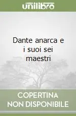 Ultime Pezzi Dante anarca e i suoi sei maestri