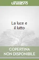 La luce e il lutto Compra Adesso