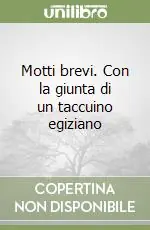 Motti brevi. Con la giunta di un taccuino egiziano Ultima Occasione