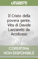 Scelto Dai Clienti Il Cristo della povera gente. Vita di Davide Lazzaretti da Arcidosso