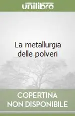 La metallurgia delle polveri Novità