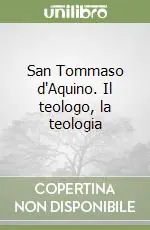 Di Tendenza San Tommaso d‘Aquino. Il teologo, la teologia