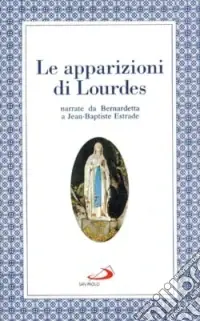 Le apparizioni di Lourdes narrate da Bernardetta Offerta Del Giorno