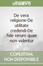 Promozione Esclusiva De vera religione-De utilitate credendi-De fide rerum quae non videntur