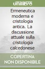 Ermeneutica moderna e cristologia antica. La discussione attuale sulla cristologia calcedonese Spedito Oggi