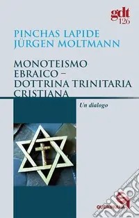 Subito Disponibile Monoteismo ebraico-Dottrina trinitaria cristiana. Un dialogo