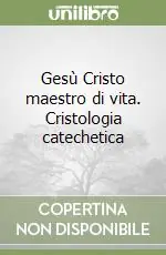 Gesù Cristo maestro di vita. Cristologia catechetica Bestseller