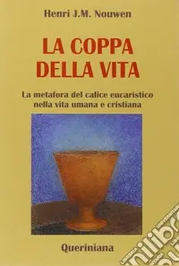 La coppa della vita. La metafora del calice eucaristico nella vita umana e cristiana Quantità Limitata