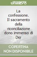 Offerta Limitata La confessione. Il sacramento della riconciliazione dono immenso di Dio