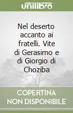 Must-Have Nel deserto accanto ai fratelli. Vite di Gerasimo e di Giorgio di Choziba