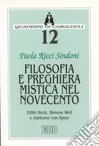 Filosofia e preghiera mistica nel Novecento. Edith Stein, Simone Weil e Adrienne von Speyr Solo Oggi