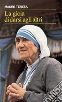 La gioia di darsi agli altri. «Lo avete fatto a me» (Mt 25,40) Prezzo Scontato