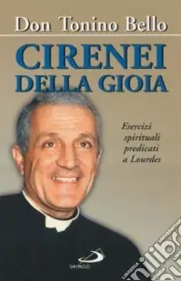 Prezzo Basso Cirenei della gioia. Esercizi spirituali predicati a Lourdes sul tema «Sacerdoti per il mondo e per la Chiesa»