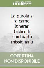 Non Perdere La parola si fa carne. Itinerari biblici di spiritualità missionaria