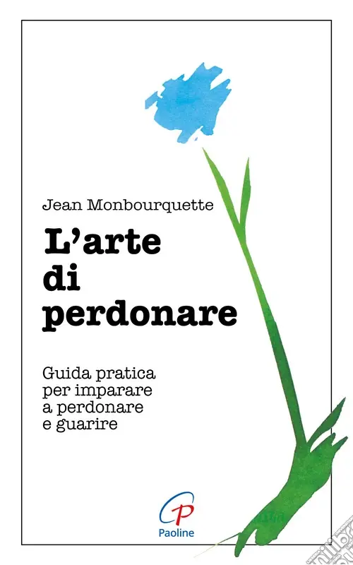 L‘arte di perdonare. Guida pratica per imparare a perdonare e guarire Ordina Subito