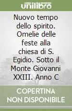 Subito Disponibile Nuovo tempo dello spirito. Omelie delle feste alla chiesa di S. Egidio. Sotto il Monte Giovanni XXIII. Anno C