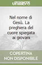 Nel nome di Gesù. La preghiera del cuore spiegata ai giovani Super Prezzo