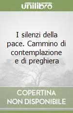 I silenzi della pace. Cammino di contemplazione e di preghiera Occasione Imperdibile