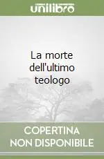Nuovo Arrivo La morte dell‘ultimo teologo