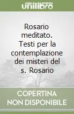 Rosario meditato. Testi per la contemplazione dei misteri del s. Rosario Spedito Oggi