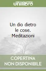 Un dio dietro le cose. Meditazioni Acquista Ora