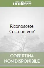Riconoscete Cristo in voi? Vendita Finale